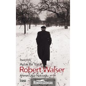 İsviçreli Aylak Bir Yazar Robert Walser - Ahmet Uğur Nalcıoğlu