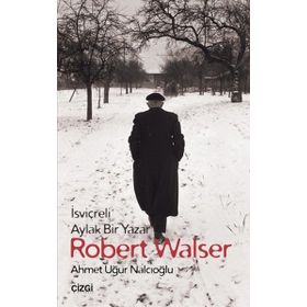 İsviçreli Aylak Bir Yazar Robert Walser - Ahmet Uğur Nalcıoğlu