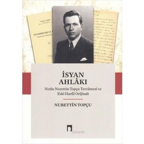 İsyan Ahlakı Notlu Nurettin Topçu Tercümesi ve Eski Harfli Orijinali Nurettin Topçu