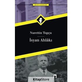 İSYAN AHLAKI - NURETTIN TOPÇU