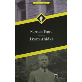 İSYAN AHLAKI - NURETTIN TOPÇU