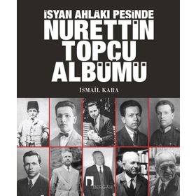 İsyan Ahlakı Peşinde Nurettin Topçu Albümü - İsmail Kara