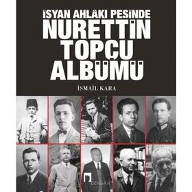 İsyan Ahlakı Peşinde Nurettin Topçu Albümü - İsmail Kara