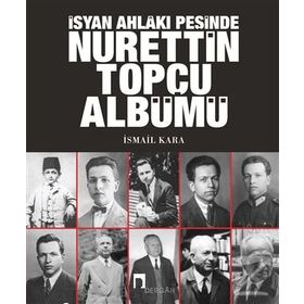İsyan Ahlakı Peşinde Nurettin Topçu Albümü - İsmail Kara