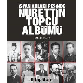 İsyan Ahlakı Peşinde Nurettin Topçu Albümü - İsmail Kara