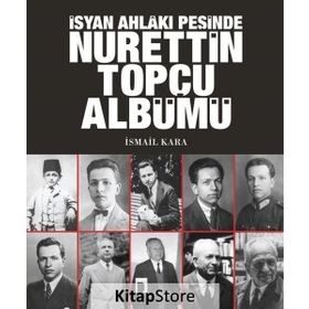İsyan Ahlakı Peşinde Nurettin Topçu Albümü - İsmail Kara