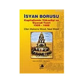 İSYAN BORUSU KAPITALIZMIN YÜKSELİŞİ VE SIYASAL TEORI 1509-1688 - ELLEN MEIKSINS WOOD;NEAL WOOD