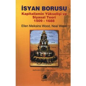 İSYAN BORUSU KAPITALIZMIN YÜKSELİŞİ VE SIYASAL TEORI 1509-1688 - ELLEN MEIKSINS WOOD;NEAL WOOD
