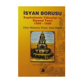 İSYAN BORUSU KAPITALIZMIN YÜKSELİŞİ VE SIYASAL TEORI 1509-1688 - ELLEN MEIKSINS WOOD;NEAL WOOD