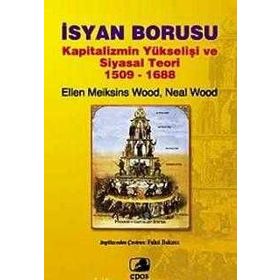 İSYAN BORUSU KAPITALIZMIN YÜKSELİŞİ VE SIYASAL TEORI 1509-1688 - ELLEN MEIKSINS WOOD;NEAL WOOD