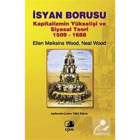 İSYAN BORUSU KAPITALIZMIN YÜKSELİŞİ VE SIYASAL TEORI 1509-1688 - ELLEN MEIKSINS WOOD;NEAL WOOD