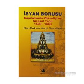 İSYAN BORUSU KAPITALIZMIN YÜKSELİŞİ VE SIYASAL TEORI 1509-1688 - ELLEN MEIKSINS WOOD;NEAL WOOD