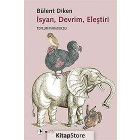 İSYAN, DEVRIM, ELEŞTIRI TOPLUM PARADOKSU - BÜLENT DIKEN