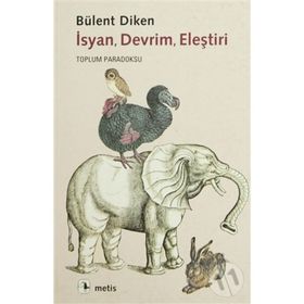 İSYAN, DEVRIM, ELEŞTIRI TOPLUM PARADOKSU - BÜLENT DIKEN