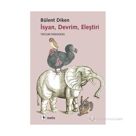 İSYAN, DEVRIM, ELEŞTIRI TOPLUM PARADOKSU - BÜLENT DIKEN