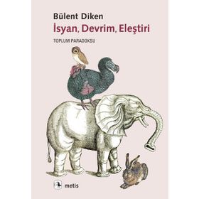 İSYAN, DEVRIM, ELEŞTIRI TOPLUM PARADOKSU - BÜLENT DIKEN