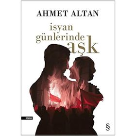 İSYAN GÜNLERİNDE AŞK - AHMET ALTAN