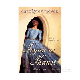 İsyan ve İhanet - Carolyn Meyer