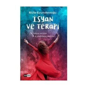İsyan ve Terapi - Nilüfer Kurumehmetoğlu