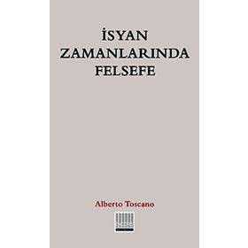 İsyan Zamanlarında Felsefe - Alberto Toscano