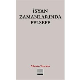 İsyan Zamanlarında Felsefe - Alberto Toscano