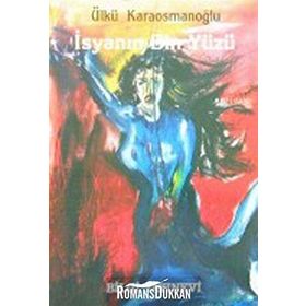 İSYANIN BIN YÜZÜ - ÜLKÜ KARAOSMANOĞLU