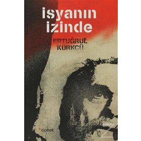 İSYANIN İZINDE - ERTUĞRUL KÜRKÇÜ