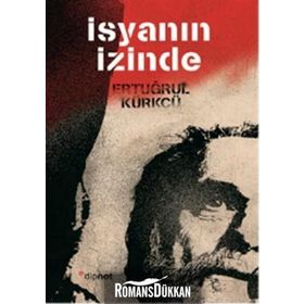 İSYANIN İZINDE - ERTUĞRUL KÜRKÇÜ