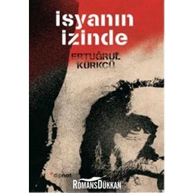 İSYANIN İZINDE - ERTUĞRUL KÜRKÇÜ