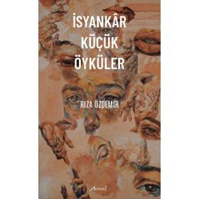 İsyankar Küçük Öyküler - Rıza Özdemir