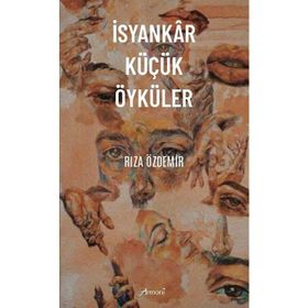 İsyankar Küçük Öyküler - Rıza Özdemir