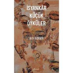 İsyankar Küçük Öyküler - Rıza Özdemir