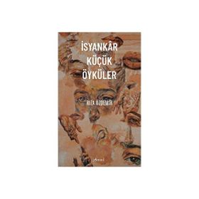 İsyankar Küçük Öyküler - Rıza Özdemir