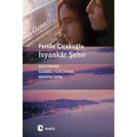 İsyankar Şehir-Gezi Sonrası İstanbul Filmlerinde Mahrem İsyan Metis Yayıncılık
