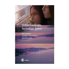 İsyankar Şehir-Gezi Sonrası İstanbul Filmlerinde Mahrem İsyan Metis Yayıncılık
