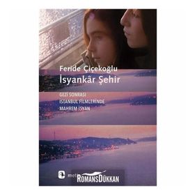 İsyankar Şehir-Gezi Sonrası İstanbul Filmlerinde Mahrem İsyan Metis Yayıncılık