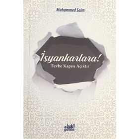 İsyankarlara! Tevbe Kapısı Açıktır - Muhammed es-Saim