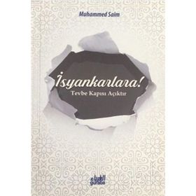 İsyankarlara! Tevbe Kapısı Açıktır - Muhammed es-Saim