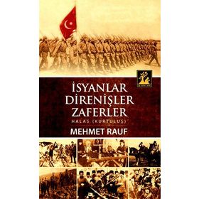 İSYANLAR, DIRENIŞLER, ZAFERLER HALAS (KURTULUŞ) - MEHMET RAUF