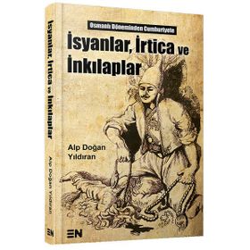 İsyanlar, İrtica ve İnkılaplar - Alp Doğan Yıldıran