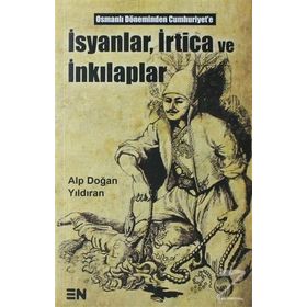 İsyanlar, İrtica ve İnkılaplar - Alp Doğan Yıldıran