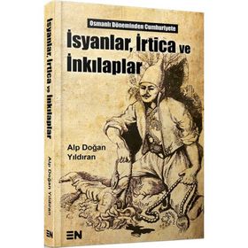 İsyanlar, İrtica ve İnkılaplar - Alp Doğan Yıldıran