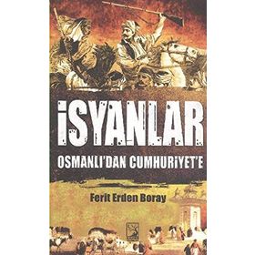 İSYANLAR OSMANLI'DAN CUMHURIYET'E - FERIT ERDEN BORAY