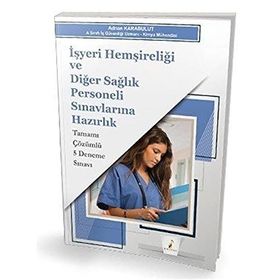 İşyeri Hemşireliği ve Diğer Sağlık Personeli Sınavlarına Hazırlık Tamamı Çözümlü 5 Deneme Sınavı