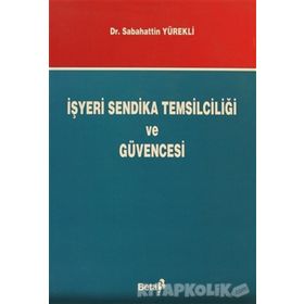 İŞYERİ SENDIKA TEMSİLCİLİĞİ VE GÜVENCESI - SEBAHATTIN YÜREKLİ