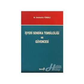 İŞYERİ SENDIKA TEMSİLCİLİĞİ VE GÜVENCESI - SEBAHATTIN YÜREKLİ