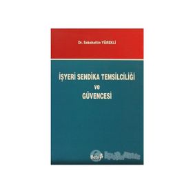 İŞYERİ SENDIKA TEMSİLCİLİĞİ VE GÜVENCESI - SEBAHATTIN YÜREKLİ