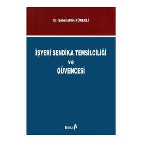 İŞYERİ SENDIKA TEMSİLCİLİĞİ VE GÜVENCESI - SEBAHATTIN YÜREKLİ