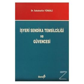 İŞYERİ SENDIKA TEMSİLCİLİĞİ VE GÜVENCESI - SEBAHATTIN YÜREKLİ