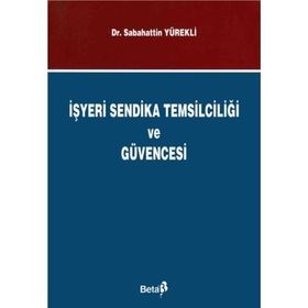 İŞYERİ SENDIKA TEMSİLCİLİĞİ VE GÜVENCESI - SEBAHATTIN YÜREKLİ